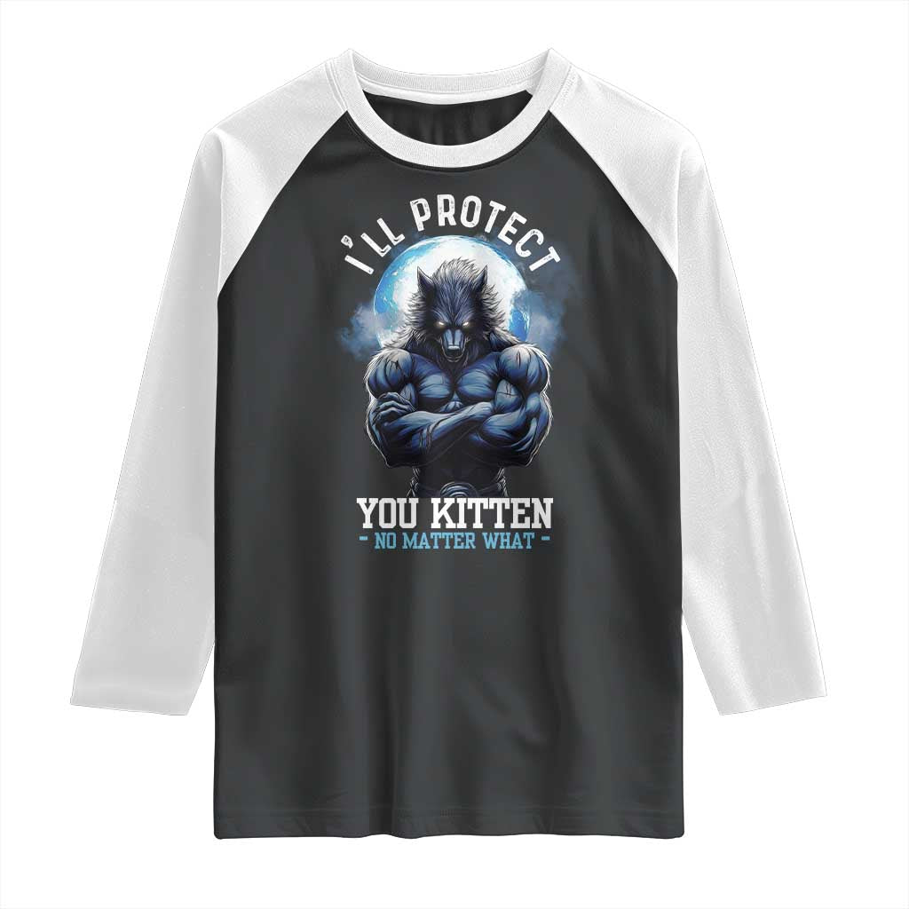 Funny Alpha Wolf Meme Raglan Shirt I'll Protect You Kitten No Matter What Literally Me Male Werewolf