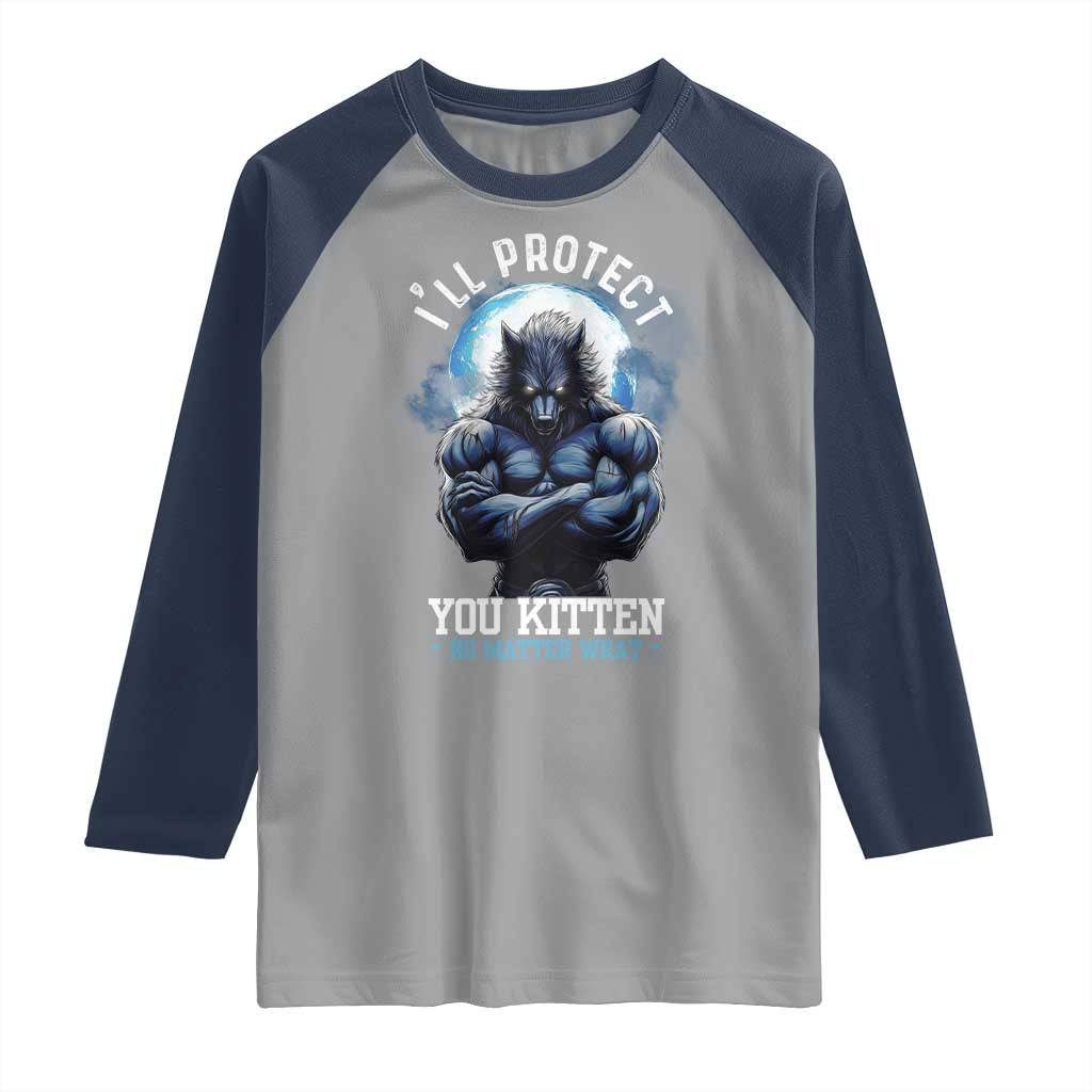 Funny Alpha Wolf Meme Raglan Shirt I'll Protect You Kitten No Matter What Literally Me Male Werewolf