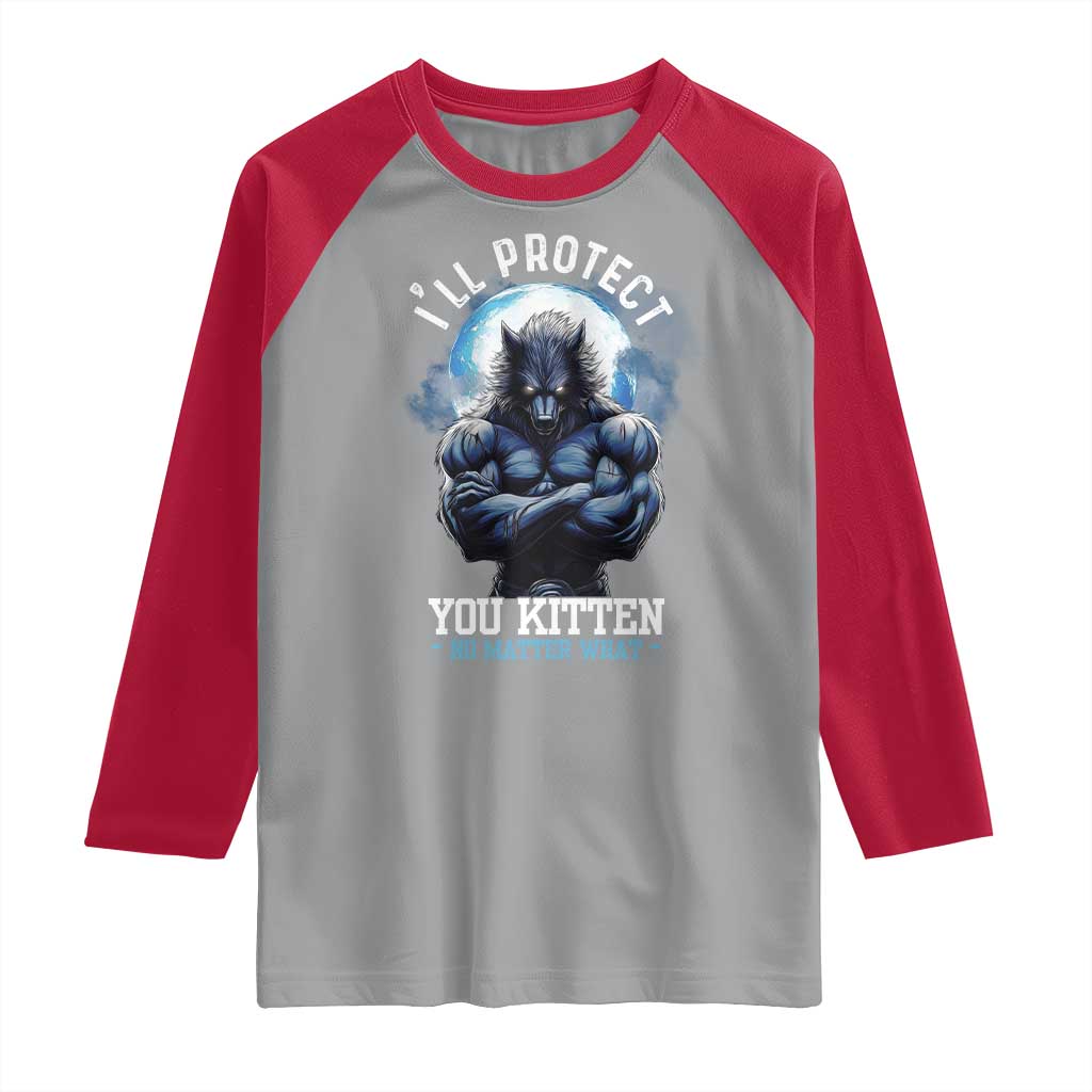 Funny Alpha Wolf Meme Raglan Shirt I'll Protect You Kitten No Matter What Literally Me Male Werewolf