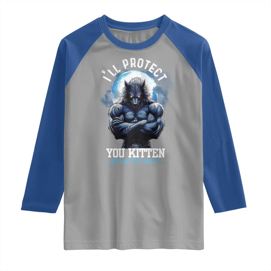 Funny Alpha Wolf Meme Raglan Shirt I'll Protect You Kitten No Matter What Literally Me Male Werewolf