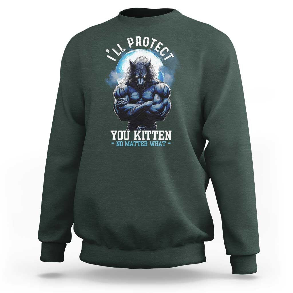 Funny Alpha Wolf Meme Sweatshirt I'll Protect You Kitten No Matter What Literally Me Male Werewolf - Wonder Print Shop