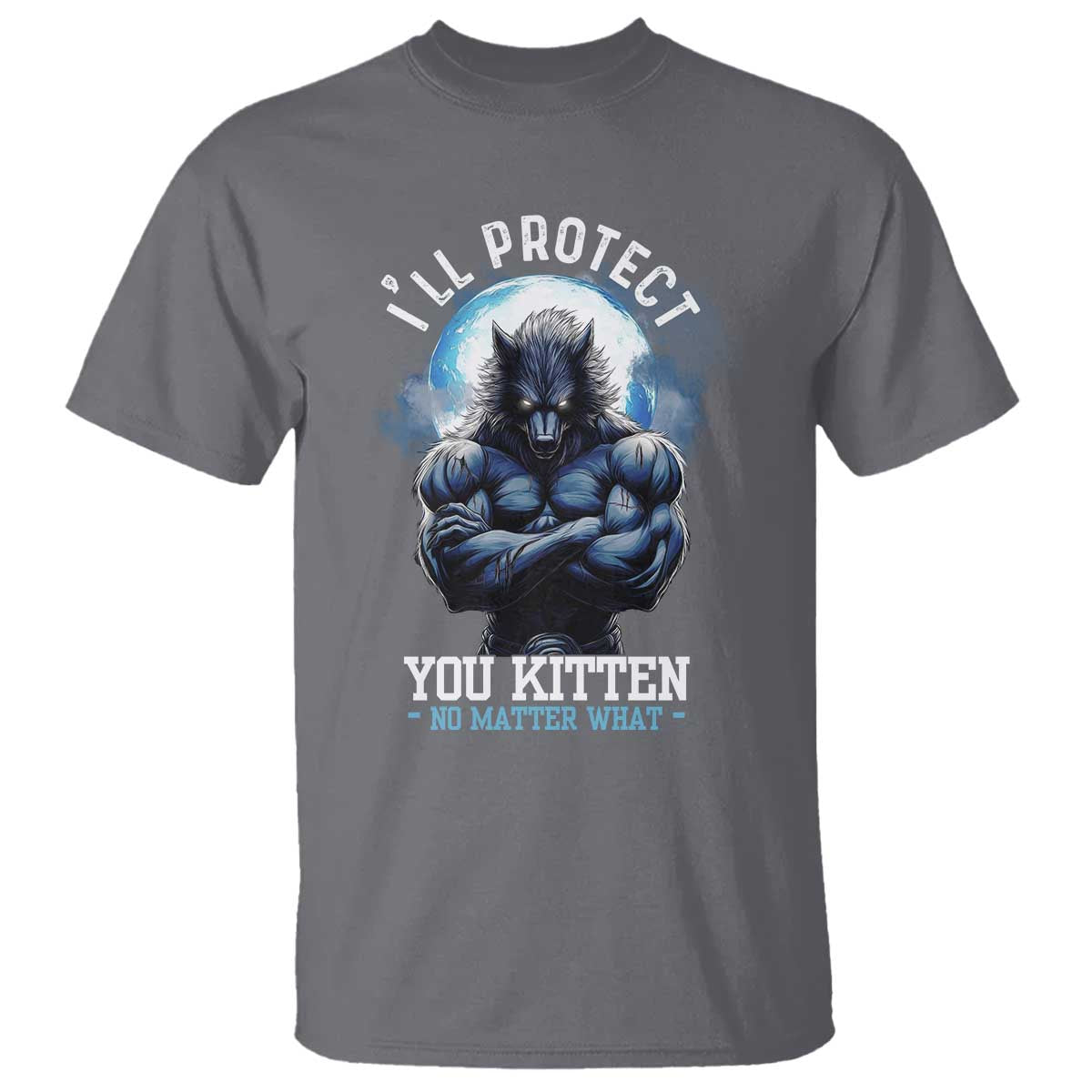 Funny Alpha Wolf Meme T Shirt I'll Protect You Kitten No Matter What Literally Me Male Werewolf - Wonder Print Shop