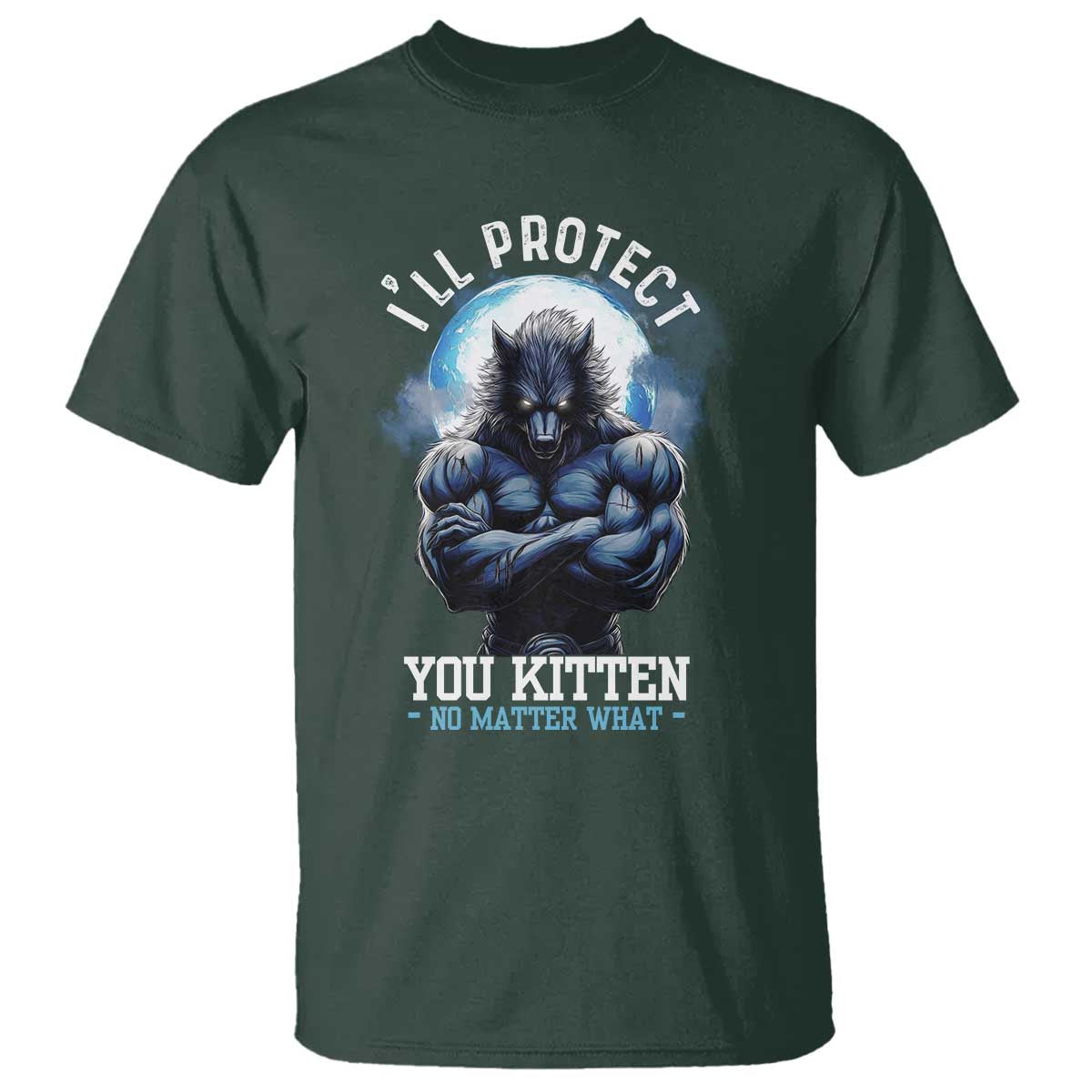 Funny Alpha Wolf Meme T Shirt I'll Protect You Kitten No Matter What Literally Me Male Werewolf - Wonder Print Shop