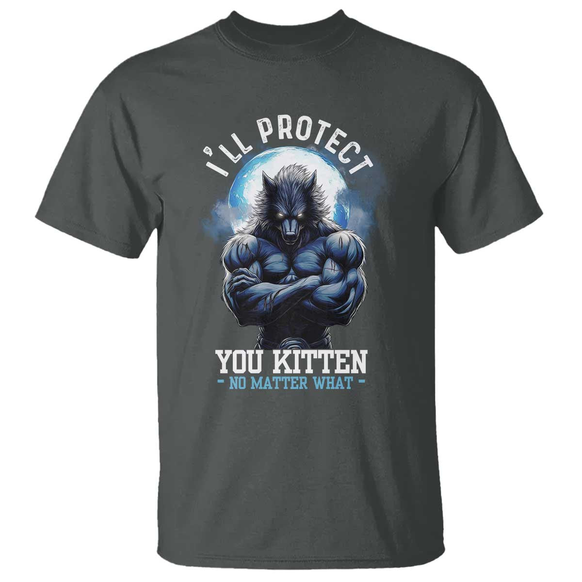 Funny Alpha Wolf Meme T Shirt I'll Protect You Kitten No Matter What Literally Me Male Werewolf - Wonder Print Shop