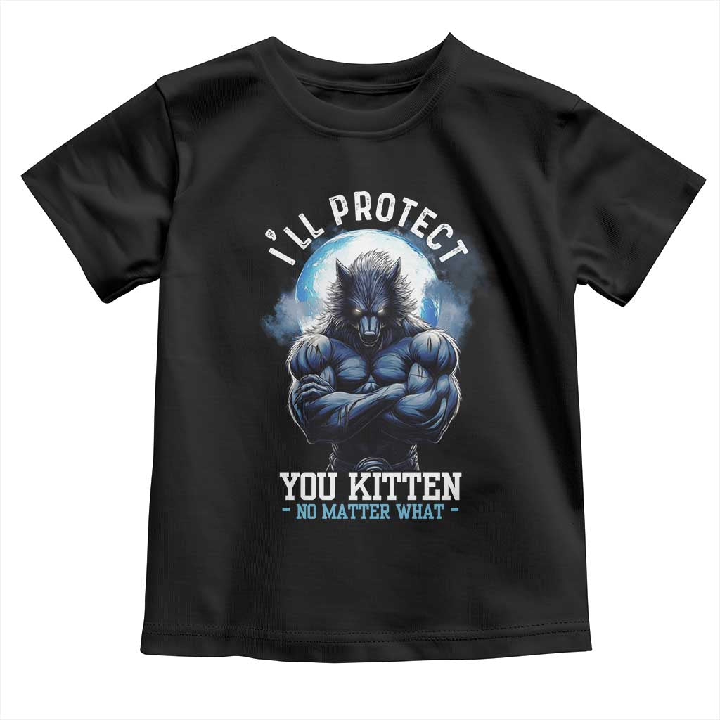 Funny Alpha Wolf Meme Toddler T Shirt I'll Protect You Kitten No Matter What Literally Me Male Werewolf
