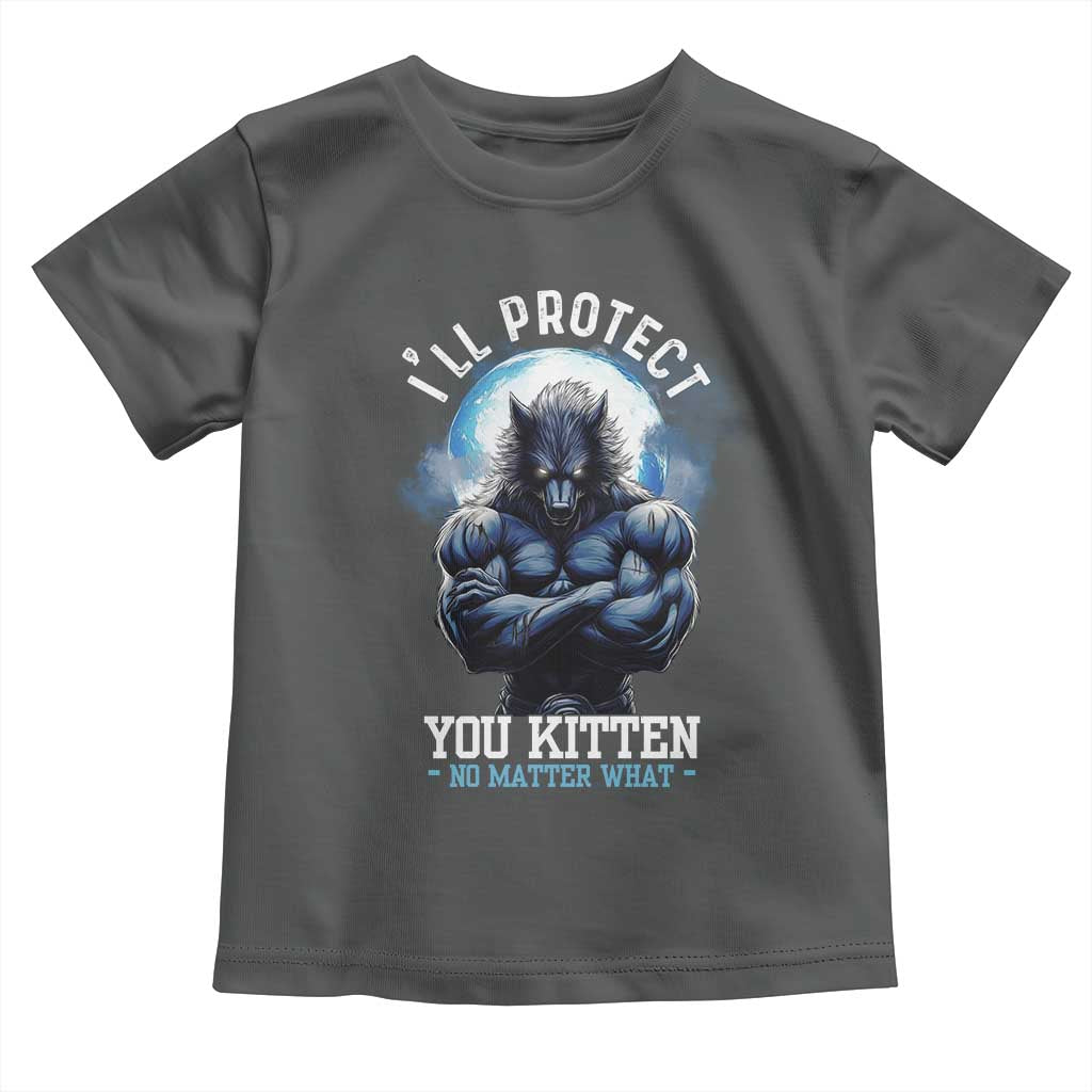 Funny Alpha Wolf Meme Toddler T Shirt I'll Protect You Kitten No Matter What Literally Me Male Werewolf