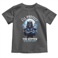 Funny Alpha Wolf Meme Toddler T Shirt I'll Protect You Kitten No Matter What Literally Me Male Werewolf