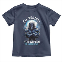 Funny Alpha Wolf Meme Toddler T Shirt I'll Protect You Kitten No Matter What Literally Me Male Werewolf