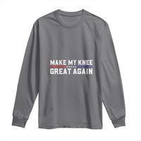 Funny Broken Knee Surgery Long Sleeve Shirt Make My Knee Great Again Recovery