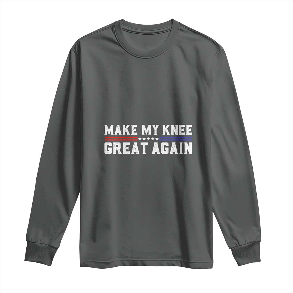 Funny Broken Knee Surgery Long Sleeve Shirt Make My Knee Great Again Recovery