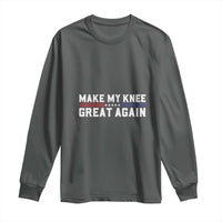 Funny Broken Knee Surgery Long Sleeve Shirt Make My Knee Great Again Recovery