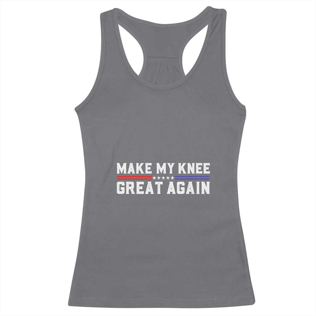 Funny Broken Knee Surgery Racerback Tank Top Make My Knee Great Again Recovery