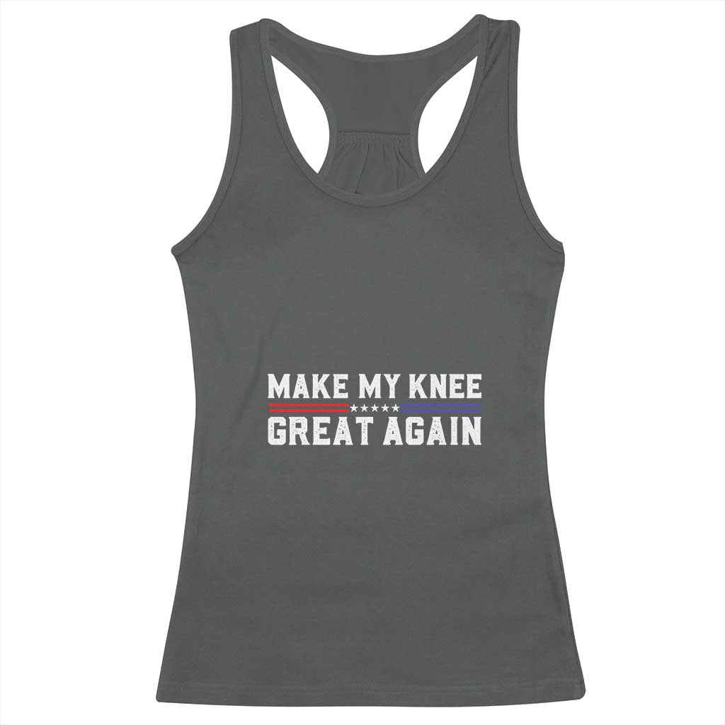 Funny Broken Knee Surgery Racerback Tank Top Make My Knee Great Again Recovery