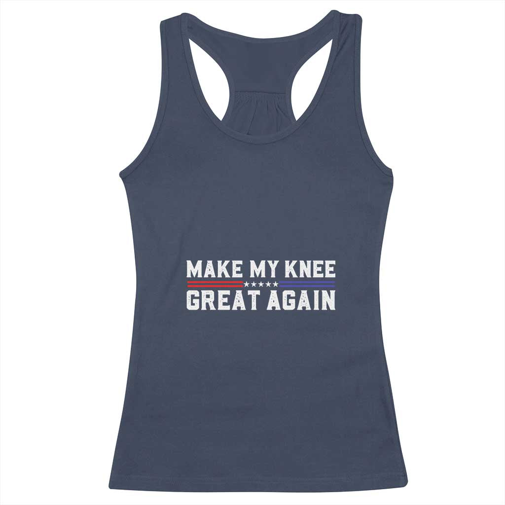 Funny Broken Knee Surgery Racerback Tank Top Make My Knee Great Again Recovery