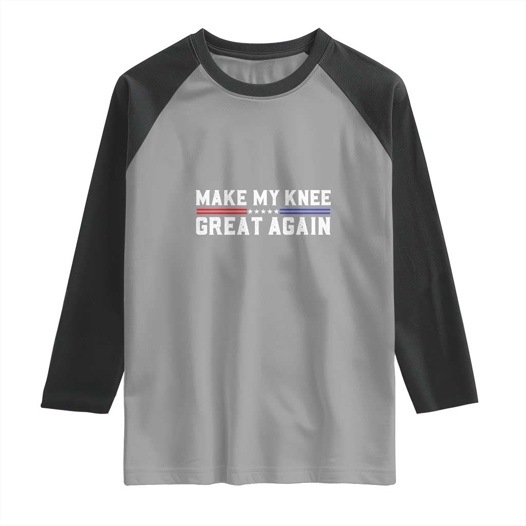 Funny Broken Knee Surgery Raglan Shirt Make My Knee Great Again Recovery