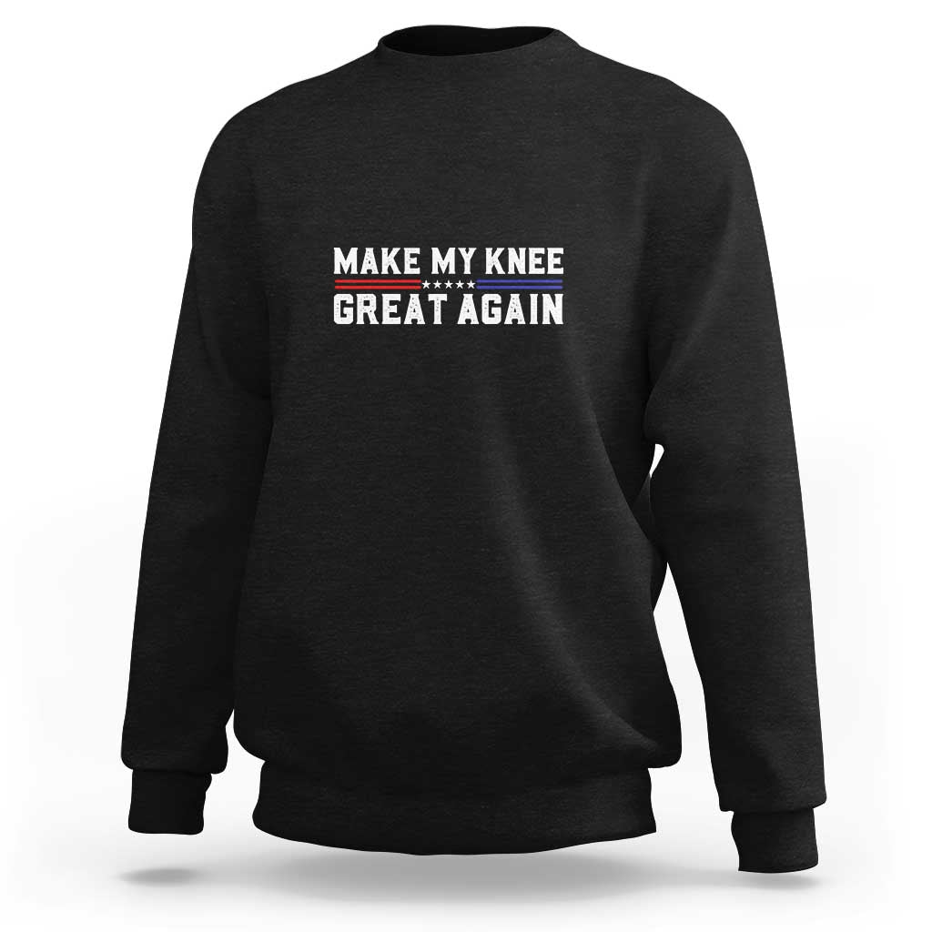 Funny Broken Knee Surgery Sweatshirt Make My Knee Great Again Recovery
