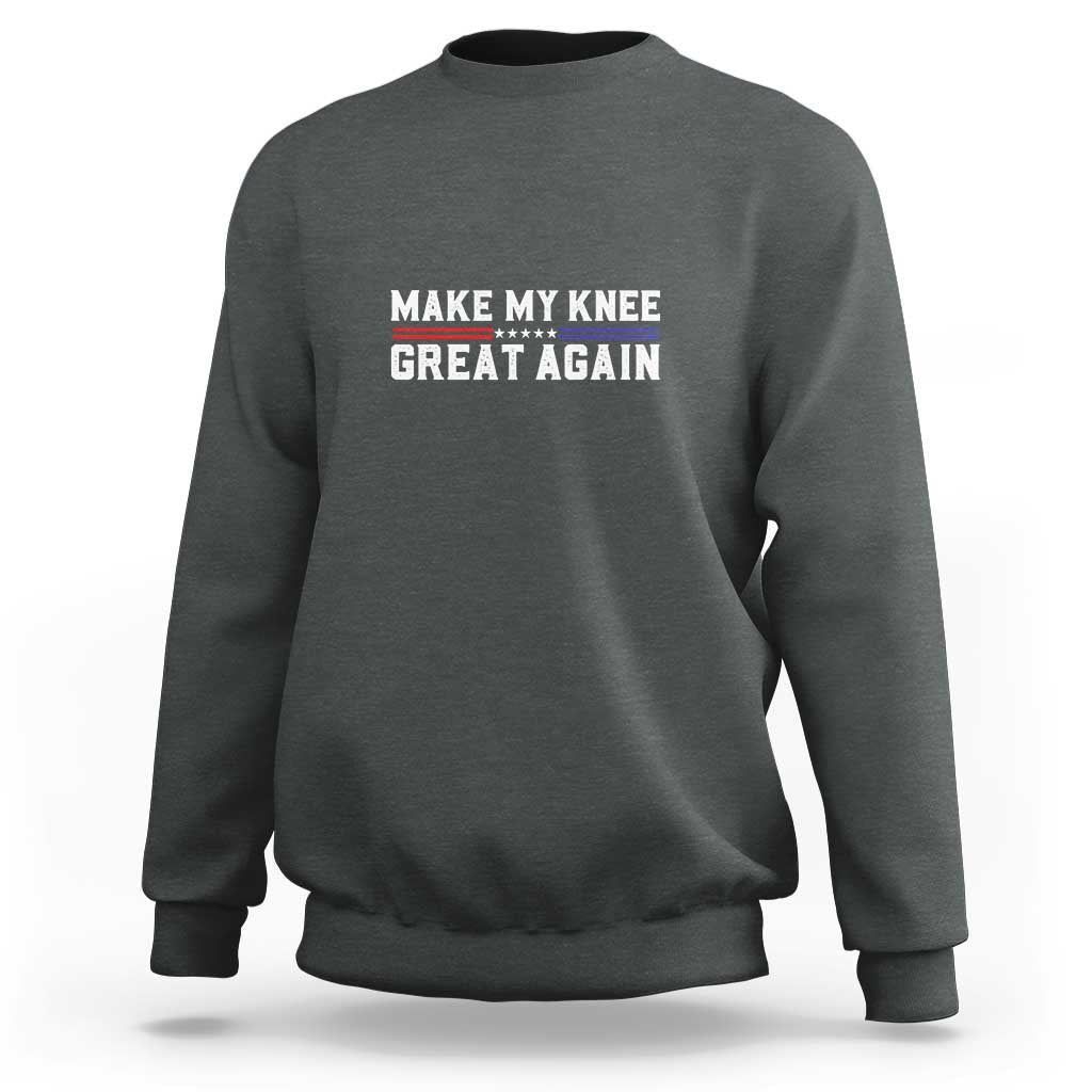 Funny Broken Knee Surgery Sweatshirt Make My Knee Great Again Recovery