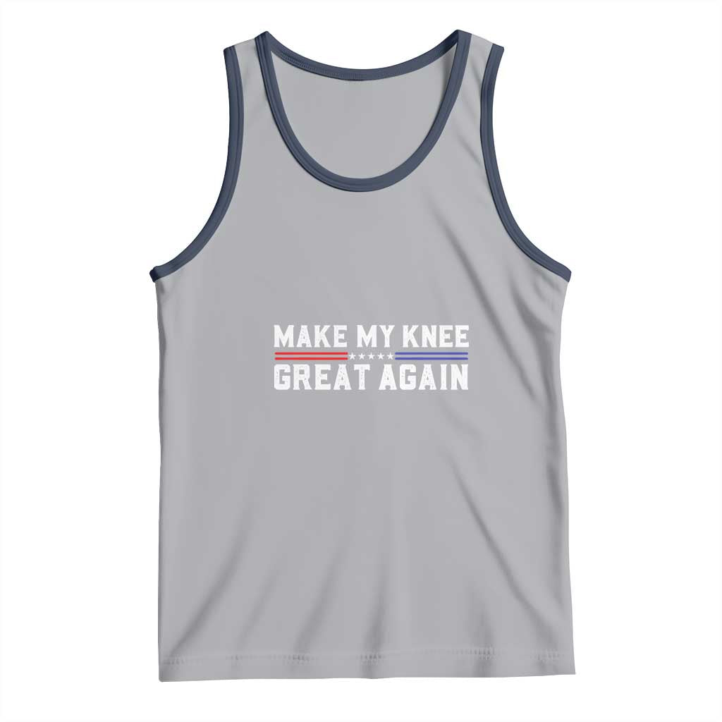 Funny Broken Knee Surgery Tank Top Make My Knee Great Again Recovery