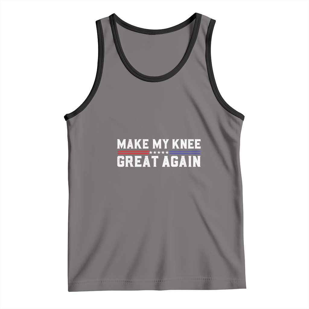 Funny Broken Knee Surgery Tank Top Make My Knee Great Again Recovery