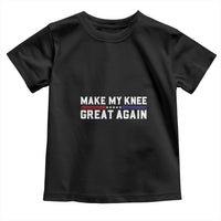 Funny Broken Knee Surgery Toddler T Shirt Make My Knee Great Again Recovery