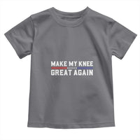 Funny Broken Knee Surgery Toddler T Shirt Make My Knee Great Again Recovery