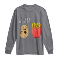 Funny French Fries Long Sleeve Shirt Potato Is That You Bro Meme Fast Food Fry Lover