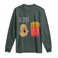 Funny French Fries Long Sleeve Shirt Potato Is That You Bro Meme Fast Food Fry Lover