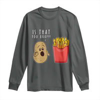 Funny French Fries Long Sleeve Shirt Potato Is That You Bro Meme Fast Food Fry Lover