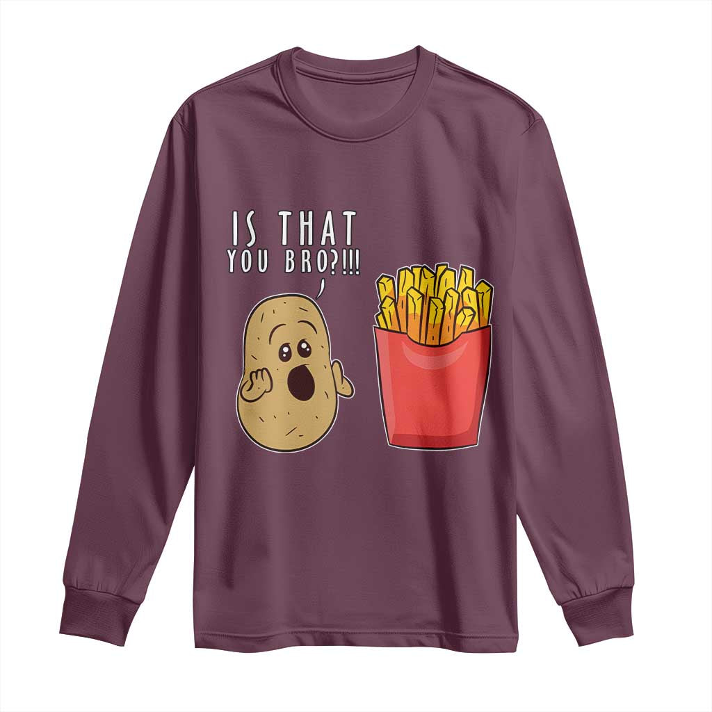 Funny French Fries Long Sleeve Shirt Potato Is That You Bro Meme Fast Food Fry Lover
