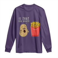 Funny French Fries Long Sleeve Shirt Potato Is That You Bro Meme Fast Food Fry Lover