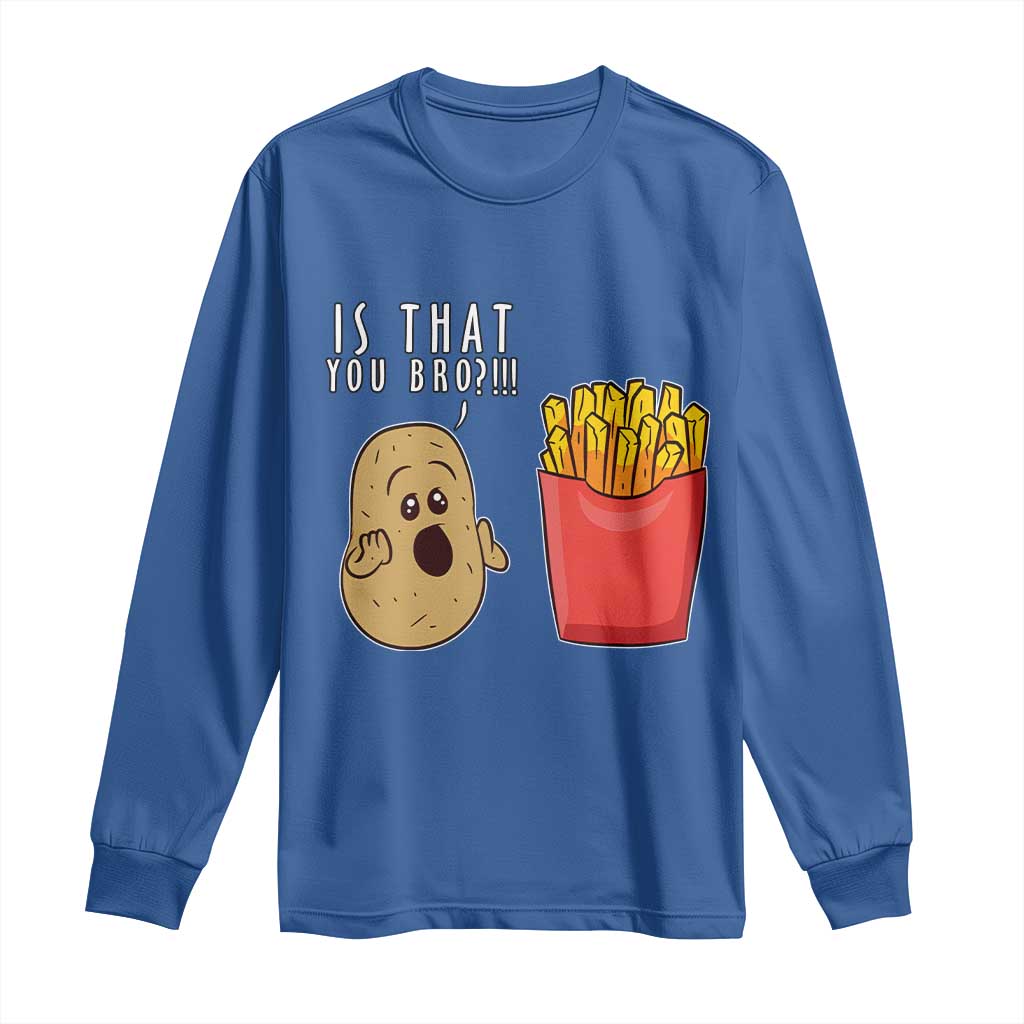 Funny French Fries Long Sleeve Shirt Potato Is That You Bro Meme Fast Food Fry Lover
