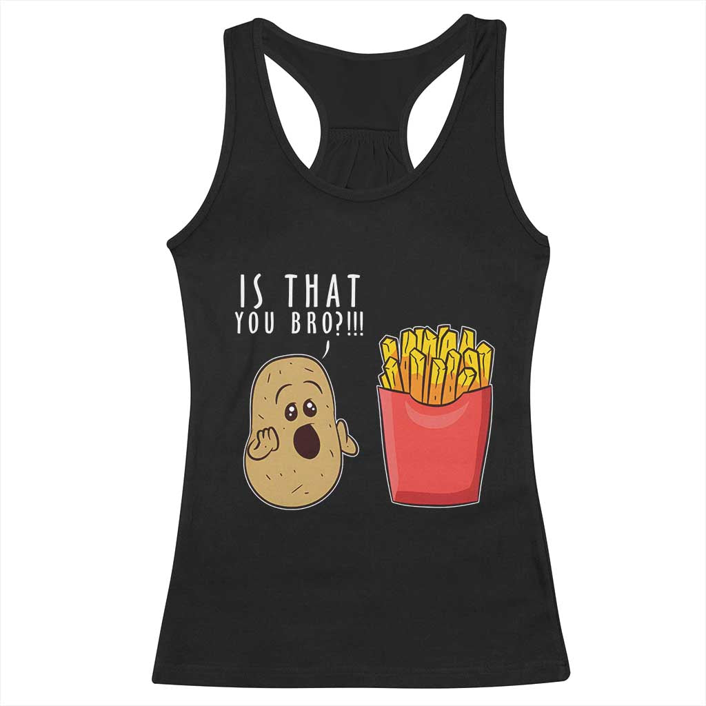 Funny French Fries Racerback Tank Top Potato Is That You Bro Meme Fast Food Fry Lover