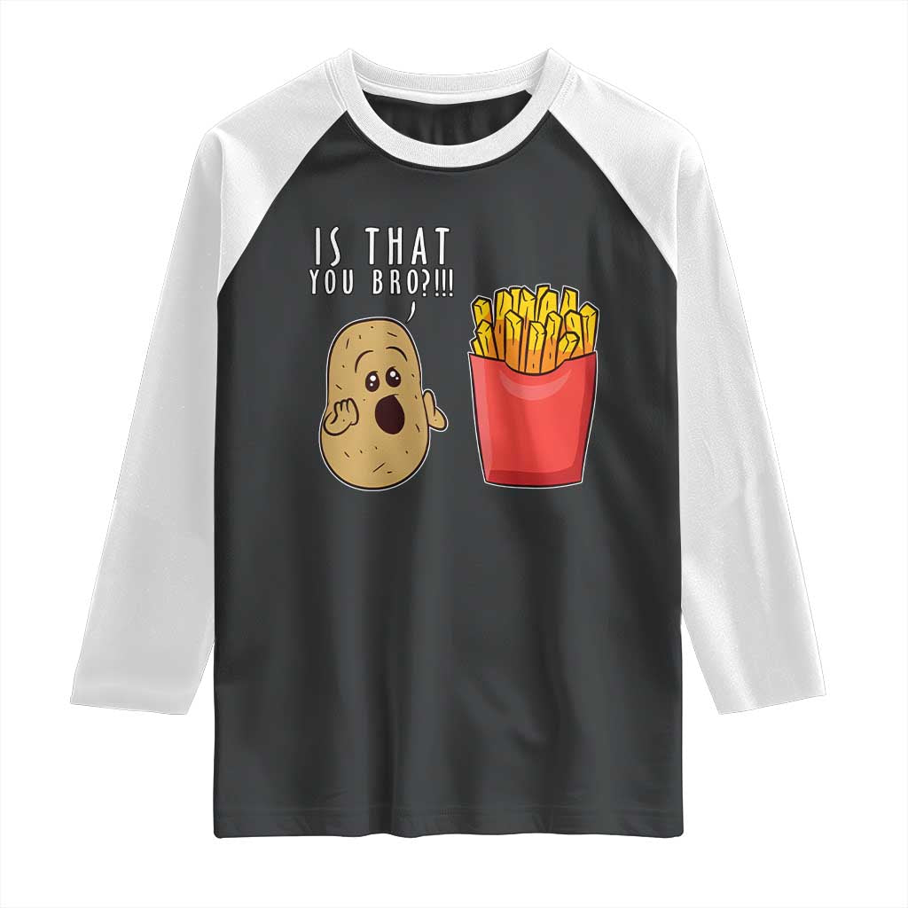 Funny French Fries Raglan Shirt Potato Is That You Bro Meme Fast Food Fry Lover