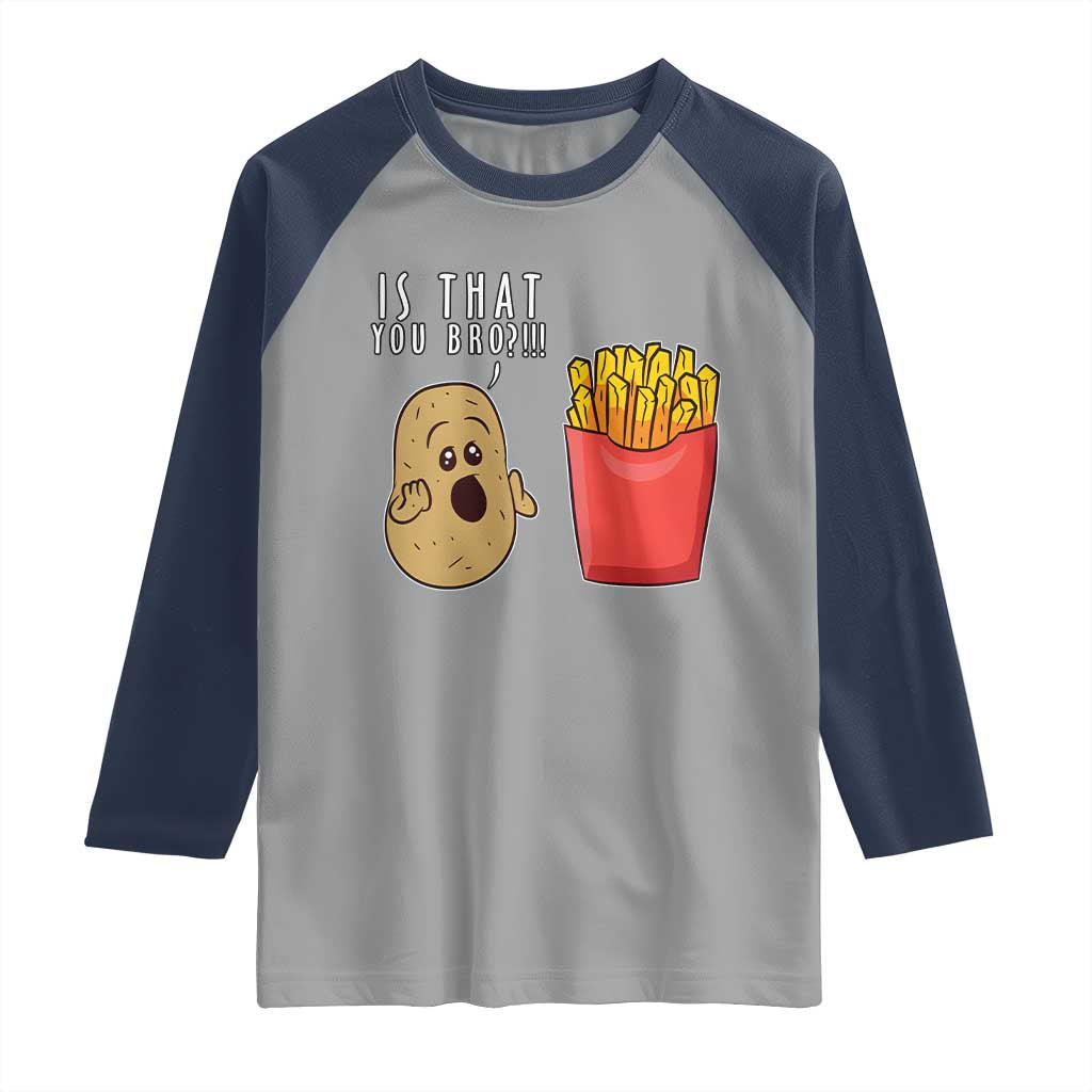 Funny French Fries Raglan Shirt Potato Is That You Bro Meme Fast Food Fry Lover