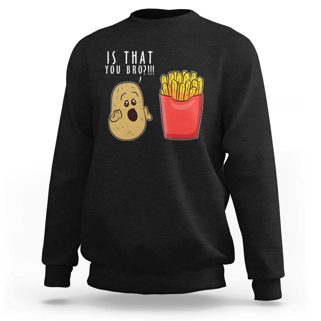 Funny French Fries Sweatshirt Potato Is That You Bro Meme Fast Food Fry Lover - Wonder Print Shop