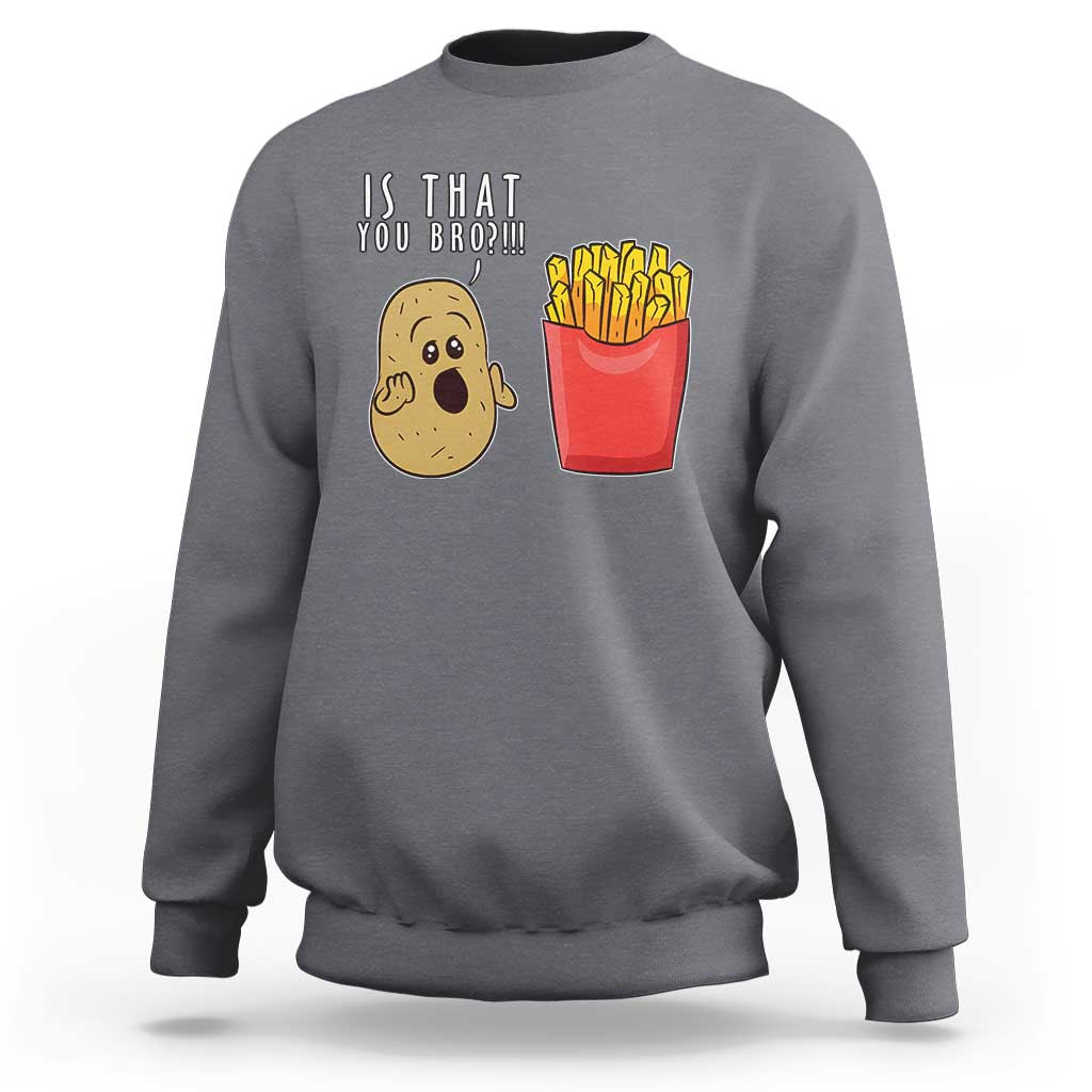 Funny French Fries Sweatshirt Potato Is That You Bro Meme Fast Food Fry Lover - Wonder Print Shop