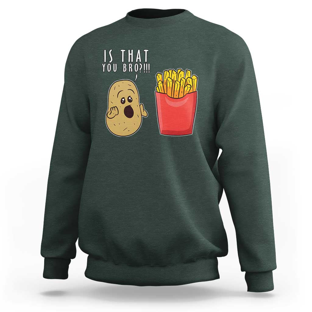Funny French Fries Sweatshirt Potato Is That You Bro Meme Fast Food Fry Lover - Wonder Print Shop
