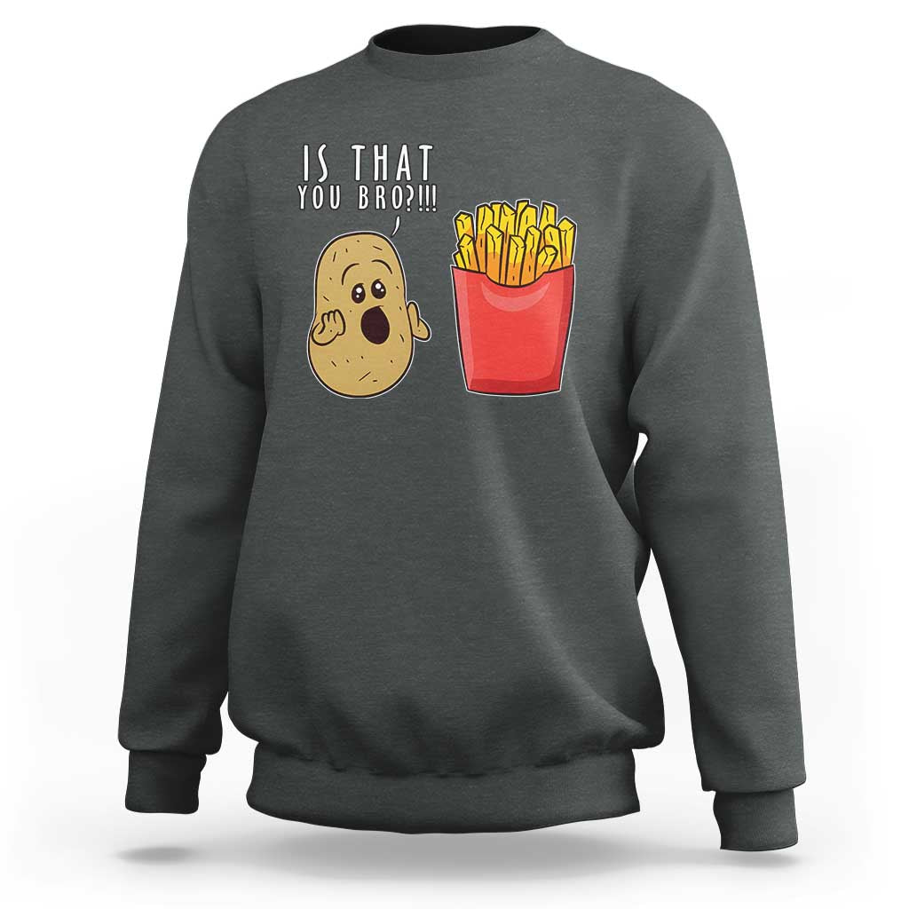 Funny French Fries Sweatshirt Potato Is That You Bro Meme Fast Food Fry Lover - Wonder Print Shop
