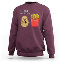 Funny French Fries Sweatshirt Potato Is That You Bro Meme Fast Food Fry Lover - Wonder Print Shop