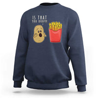 Funny French Fries Sweatshirt Potato Is That You Bro Meme Fast Food Fry Lover - Wonder Print Shop