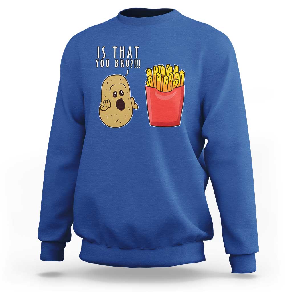 Funny French Fries Sweatshirt Potato Is That You Bro Meme Fast Food Fry Lover - Wonder Print Shop