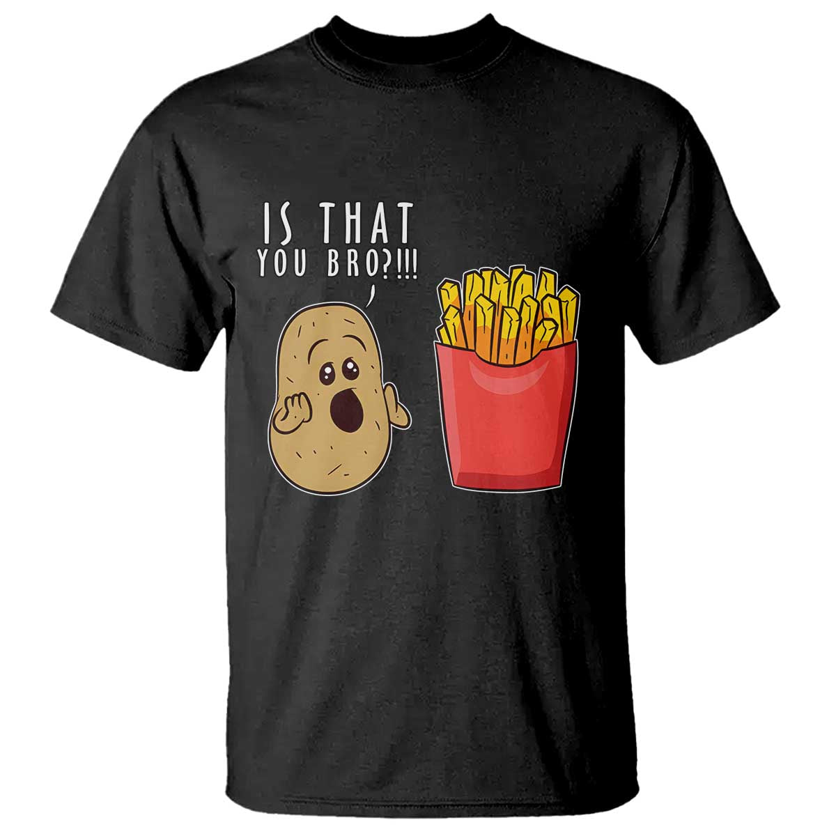 Funny French Fries T Shirt Potato Is That You Bro Meme Fast Food Fry Lover - Wonder Print Shop