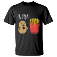 Funny French Fries T Shirt Potato Is That You Bro Meme Fast Food Fry Lover - Wonder Print Shop