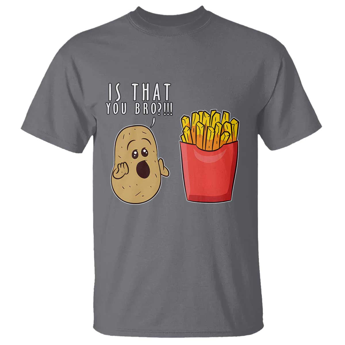 Funny French Fries T Shirt Potato Is That You Bro Meme Fast Food Fry Lover - Wonder Print Shop