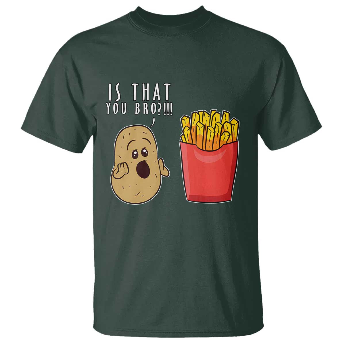 Funny French Fries T Shirt Potato Is That You Bro Meme Fast Food Fry Lover - Wonder Print Shop