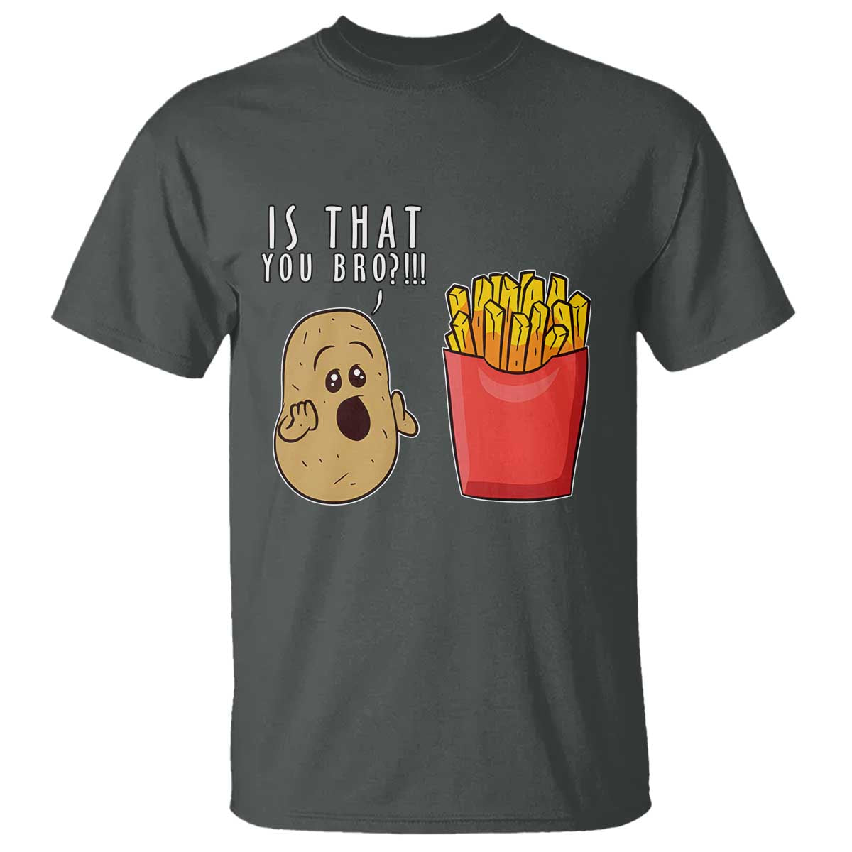 Funny French Fries T Shirt Potato Is That You Bro Meme Fast Food Fry Lover - Wonder Print Shop