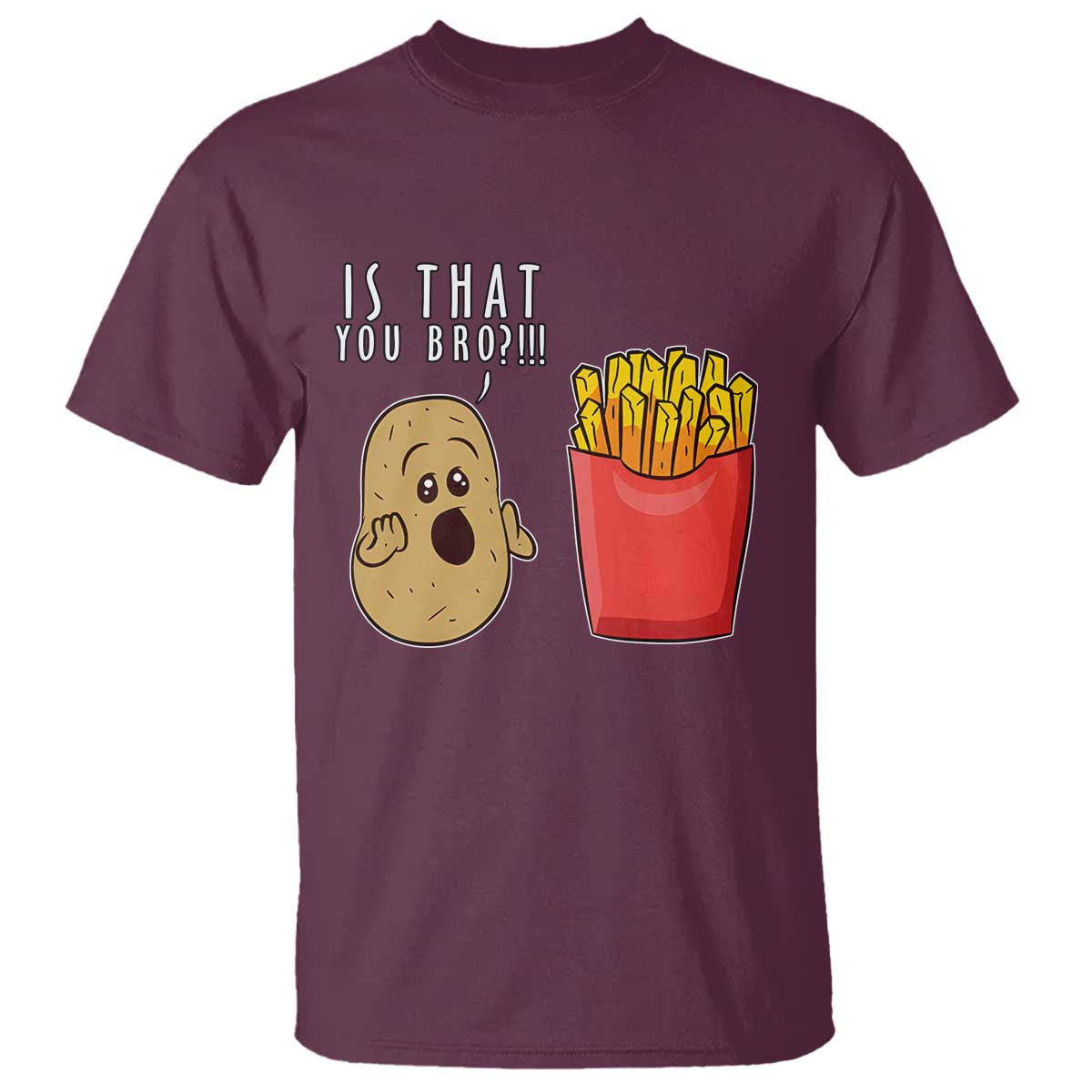 Funny French Fries T Shirt Potato Is That You Bro Meme Fast Food Fry Lover - Wonder Print Shop
