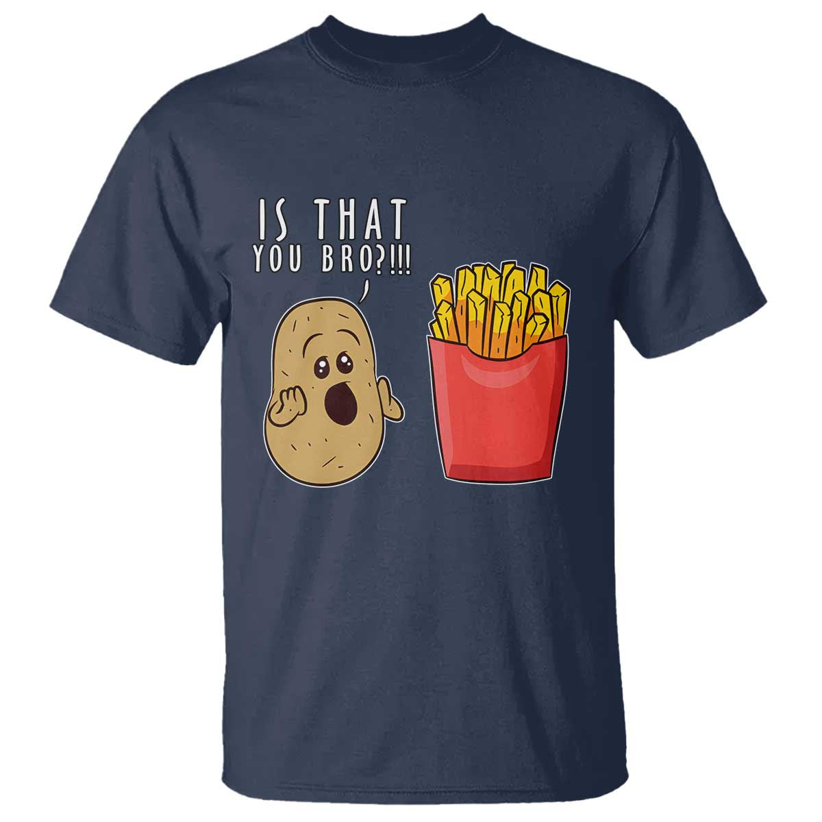 Funny French Fries T Shirt Potato Is That You Bro Meme Fast Food Fry Lover - Wonder Print Shop