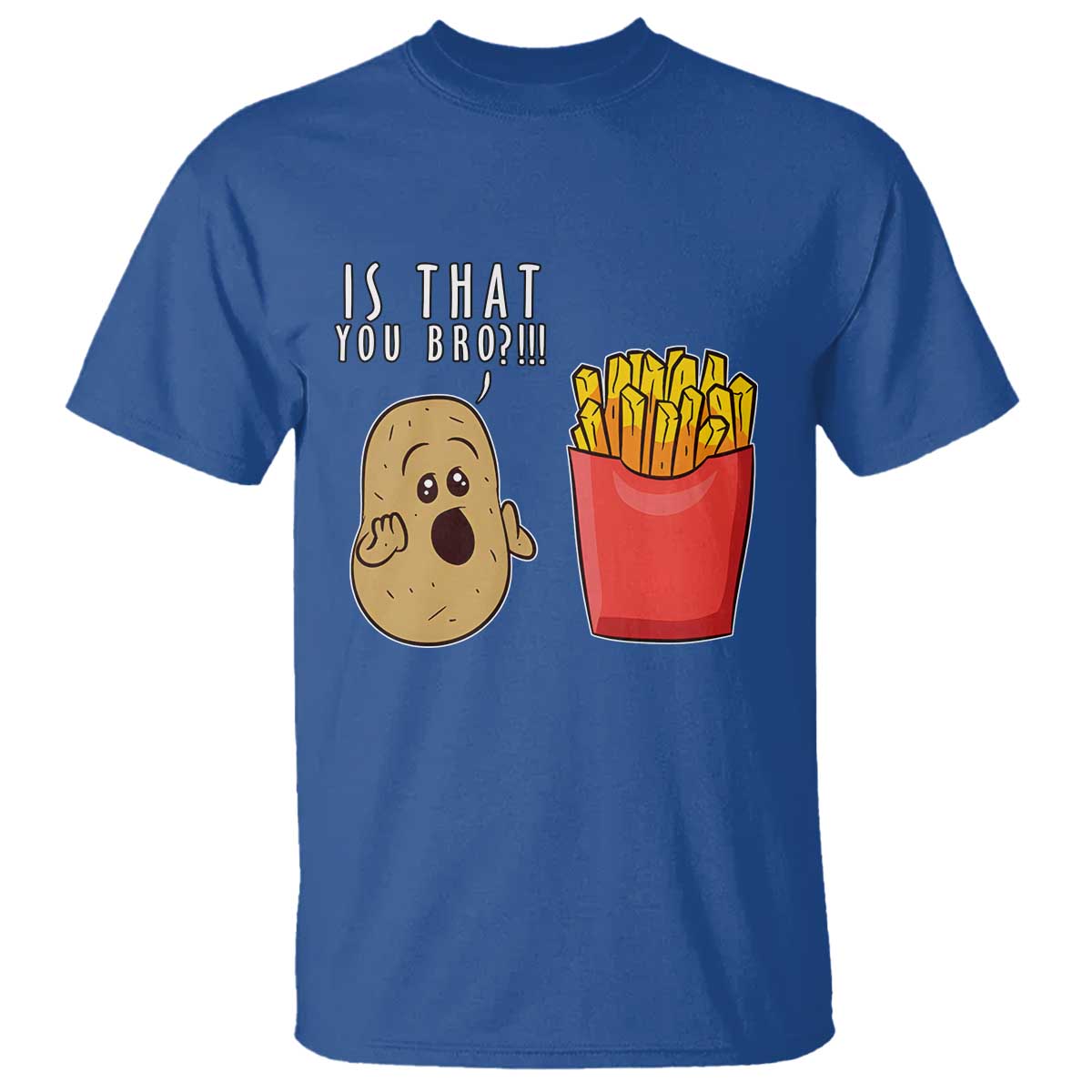 Funny French Fries T Shirt Potato Is That You Bro Meme Fast Food Fry Lover - Wonder Print Shop