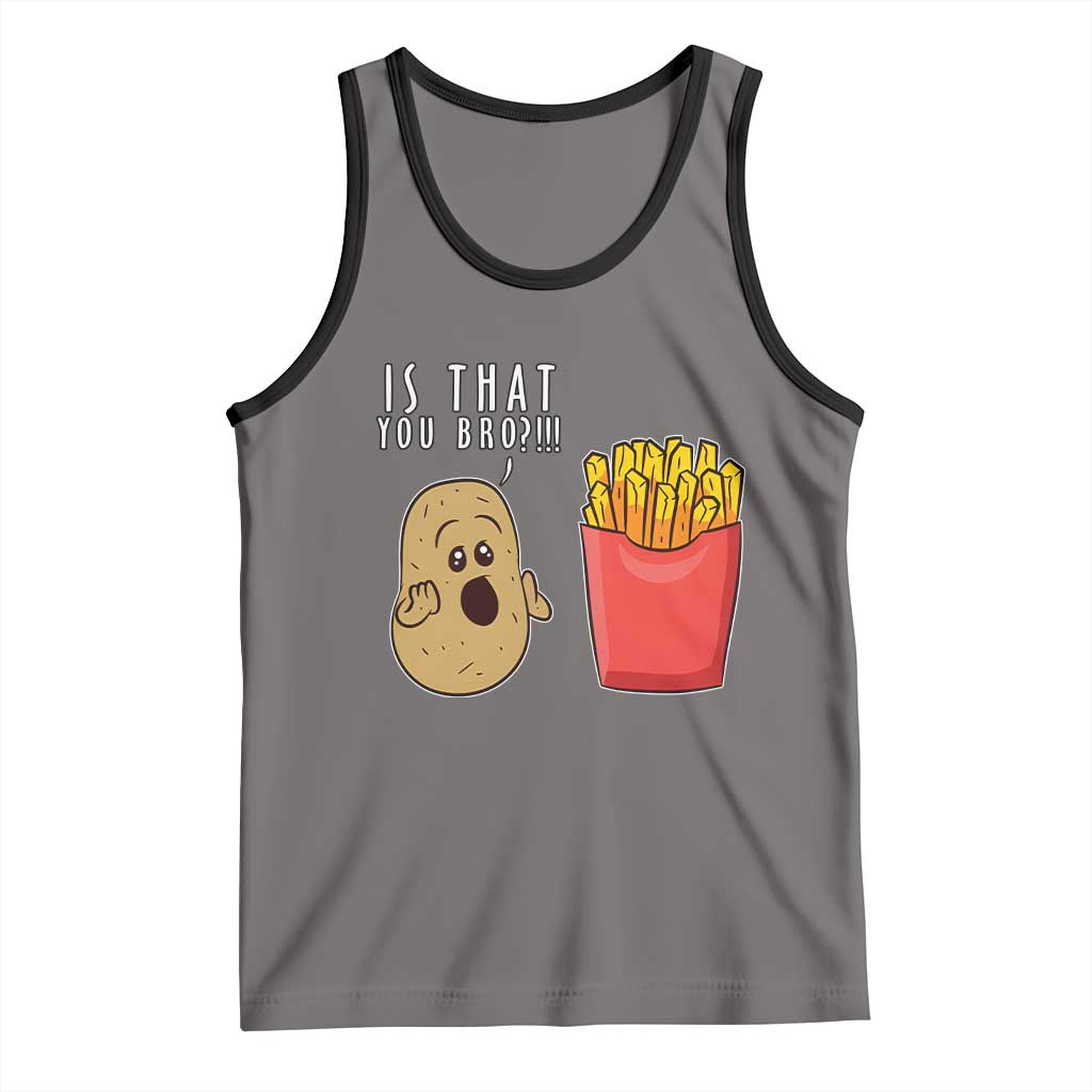 Funny French Fries Tank Top Potato Is That You Bro Meme Fast Food Fry Lover